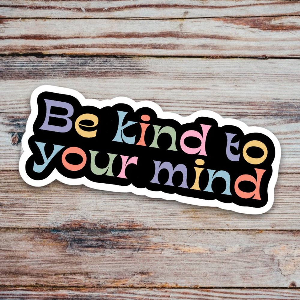5/$15 Be Kind To Your Mind Glossy Vinyl Sticker Decal